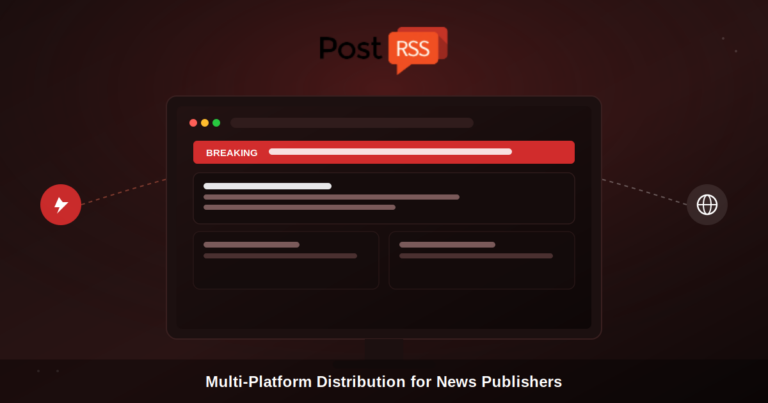 How News Publishers and Media Sites Automate Multi-Platform Distribution with PostRSS