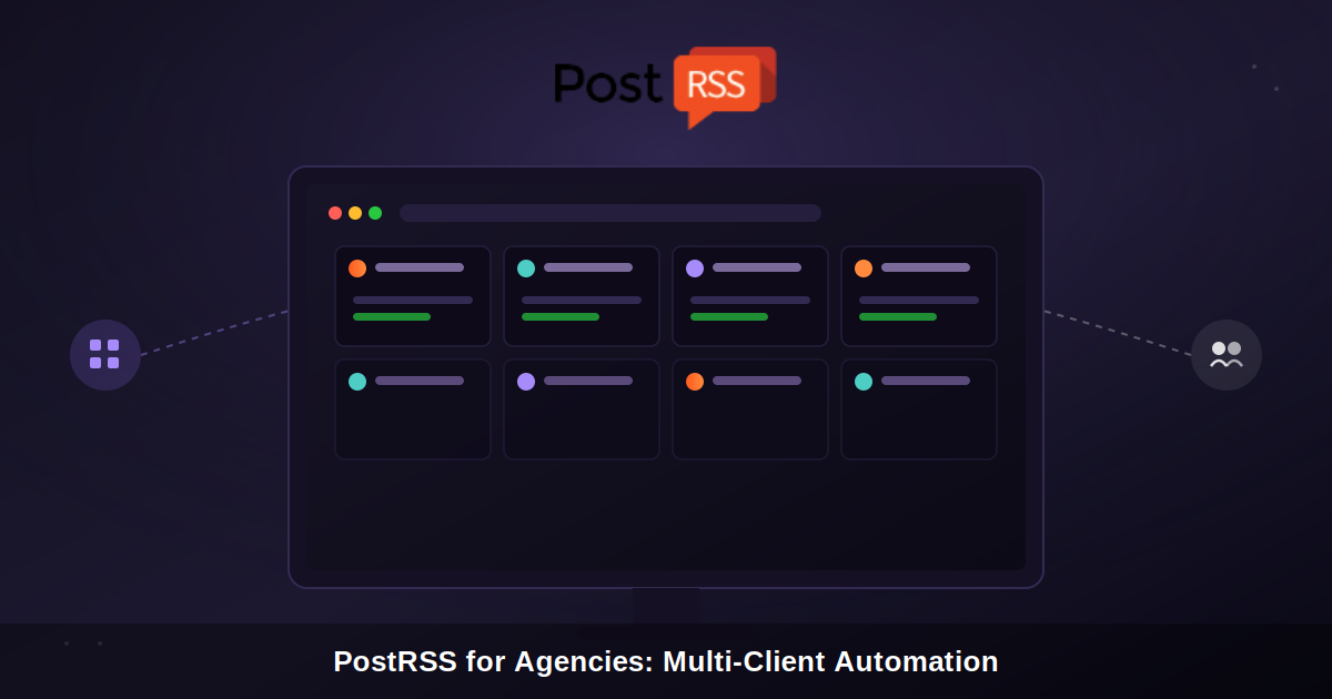 PostRSS for Agencies: Managing Social Media Automation Across Multiple Client Websites