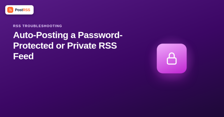 How to Auto-Post a Password-Protected or Private RSS Feed
