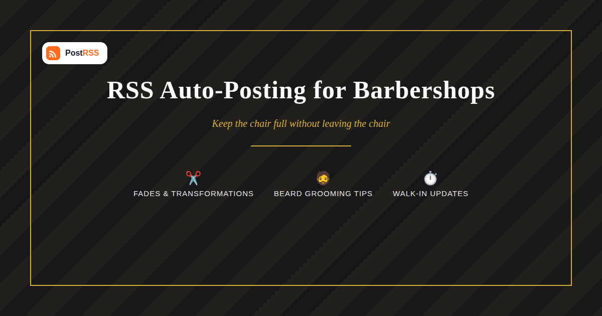 RSS Auto-Posting for Barbershops and Men’s Grooming Studios