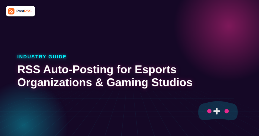 RSS Auto-Posting for Esports Organizations and Gaming Studios