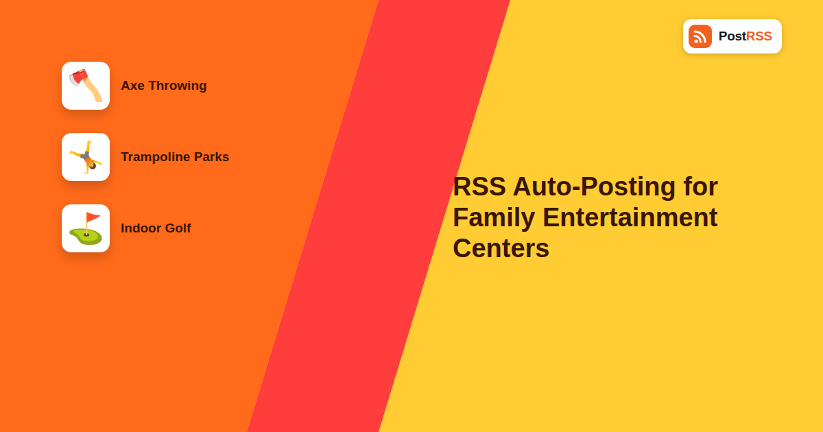 RSS Auto-Posting for Family Entertainment Centers: Axe Throwing, Trampoline Parks, and Indoor Golf
