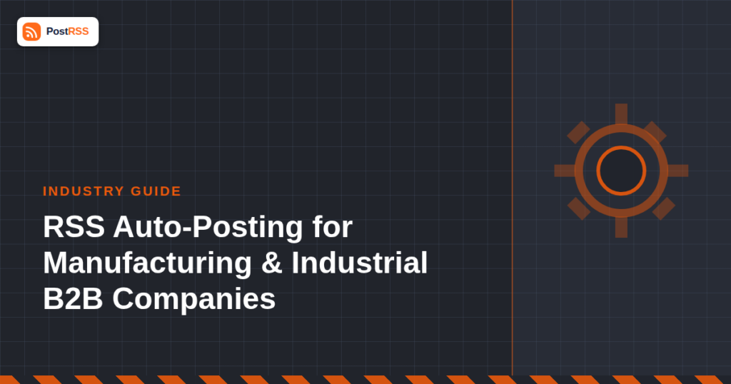 RSS Auto-Posting for Manufacturing and Industrial B2B Companies