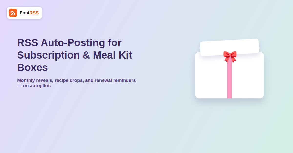 RSS Auto-Posting for Subscription Box and Meal Kit Companies