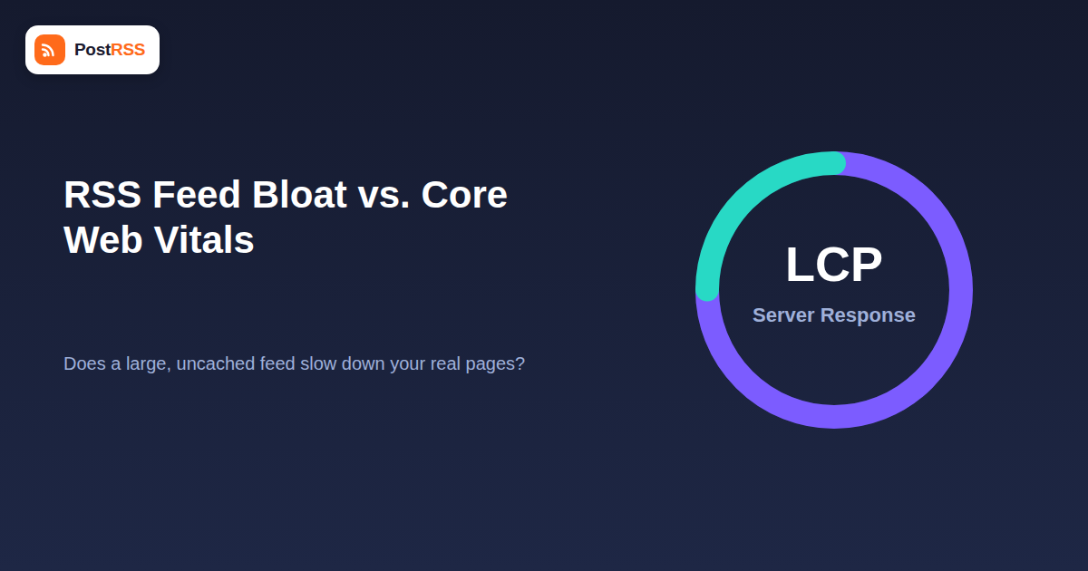 RSS Feed Bloat and Core Web Vitals: Does a Large Feed Slow Down Your Site?